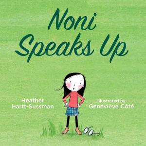 Cover of Noni Speaks Up by Heather Hartt-Sussman, illustrated by Genevieve Cote