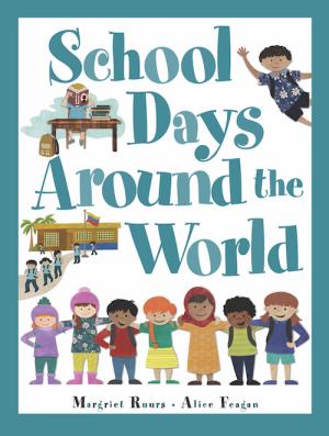 Cover of School Days Around the World by Margriet Ruurs and Alice Feagan
