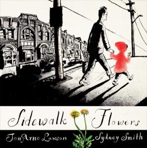 Cover of Sidewalk Flowers by JonArno Lawson