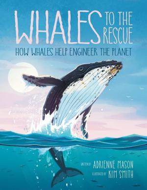 Whales to the Rescue: How Whales Help Engineer the Planet book cover