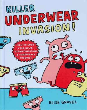 Book cover for Killer Underwear Invasion! How to Spot Fake News, Disinformation & Conspiracy Theories