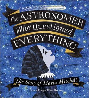 The Astronomer Who Questioned Everything: The Story of Maria Mitchell book cover